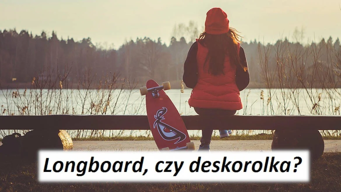 Longboard czy deskorolka