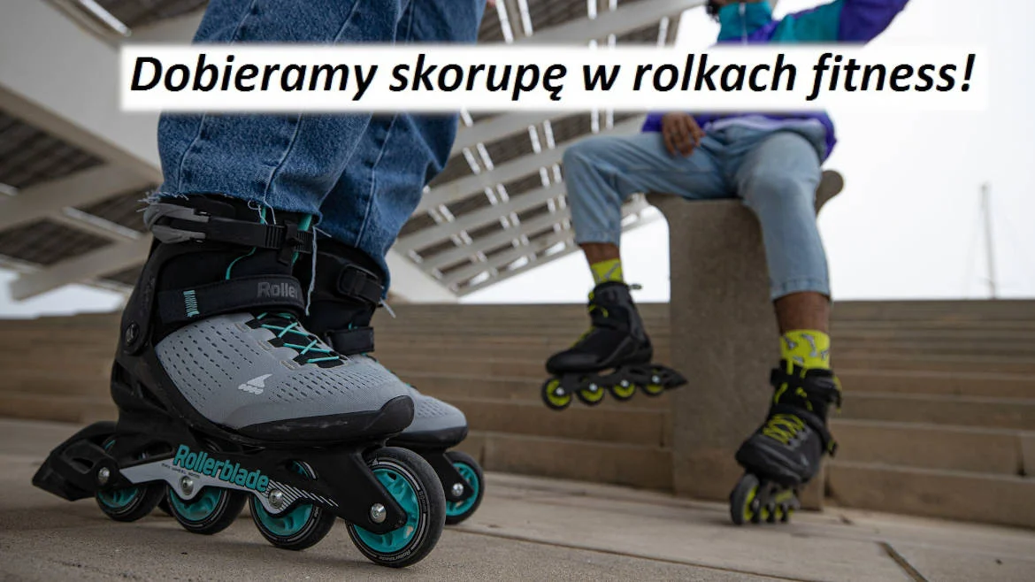 Dobieramy skorupę w rolkach fitness