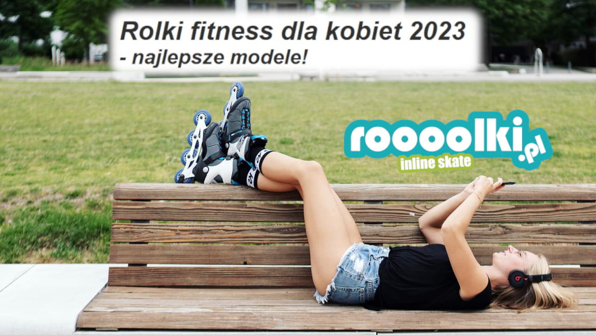 Rolki fitness dla kobiet 2023