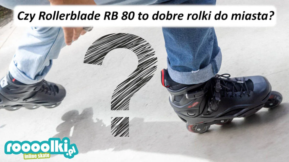Czy Rollerblade RB 80 to dobre rolki do miasta
